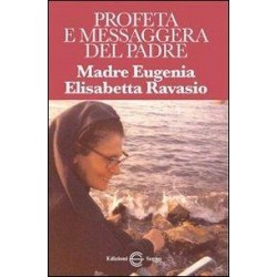 Madre Eugenia Elisabetta Ravasio - Profeta e Messaggera del Padre