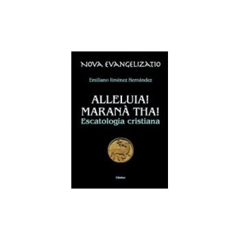 Alleluia! Maranàtha! Escatologia cristiana