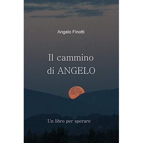 Il Cammino di Angelo - un libro per Sperare