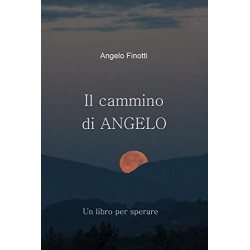 Il Cammino di Angelo - un libro per Sperare