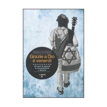 Grazie a Dio è Venerdì - 20 Anni di Sguardi su...