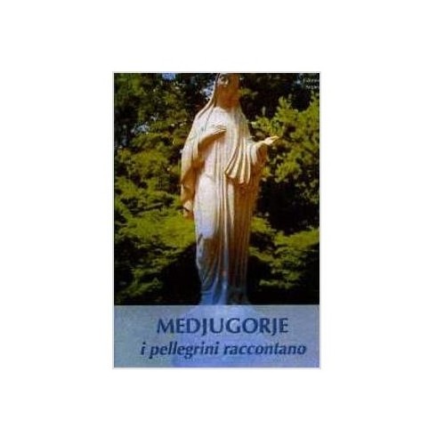 Medjugorje - I Pellegrini Raccontano