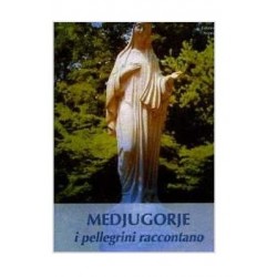 Medjugorje - I Pellegrini Raccontano