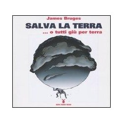 SALVA LA TERRA...O TUTTI GIU' PER TERRA