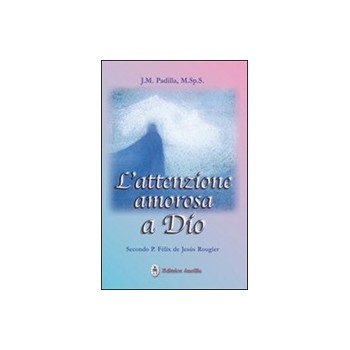 L' Attenzione Amorosa a Dio secondo P. Felix de Jesus...