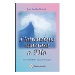 L' Attenzione Amorosa a Dio secondo P. Felix de Jesus Rougier