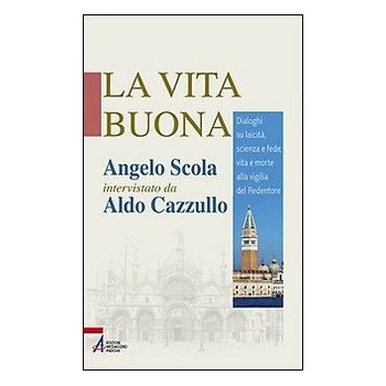 LA VITA BUONA Angelo Scola e Cazzullo