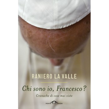 Chi sono io, Francesco? Cronache di cose mai viste...
