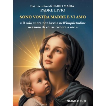 SONO VOSTRA MADRE E VI AMO Padre Livio