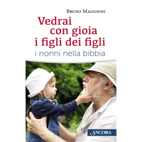 LIBRO - Vedrai con Gioia i Figli dei Figli (I Nonni nella Bibbia)