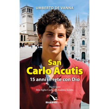 San Carlo Acutis 15 anni di amicizia con Dio
