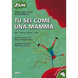 Tu sei come una mamma. Dai Salmi 30 e 130. Salmi per voce di bambino