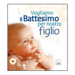 Vogliamo il Battesimo per nostro figlio